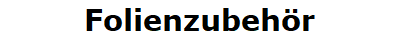 Folienzubeh�r