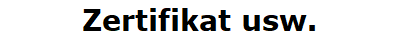 Zertifikat usw.
